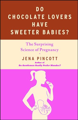 Do Chocolate Lovers Have Sweeter Babies?: The Surprising Science of Pregnancy von Free Press